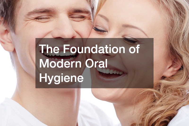 The Foundation of Modern Oral Hygiene