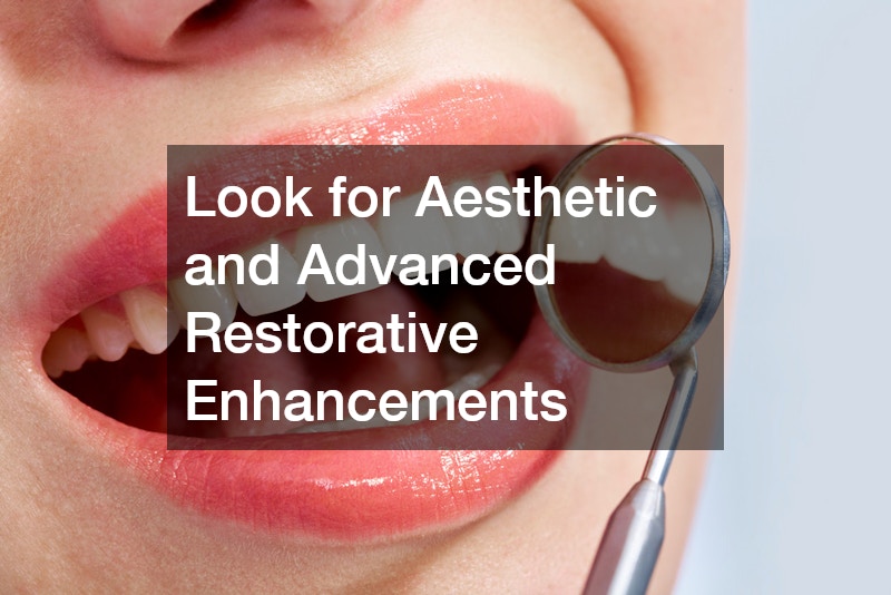 Look for Aesthetic and Advanced Restorative Enhancements