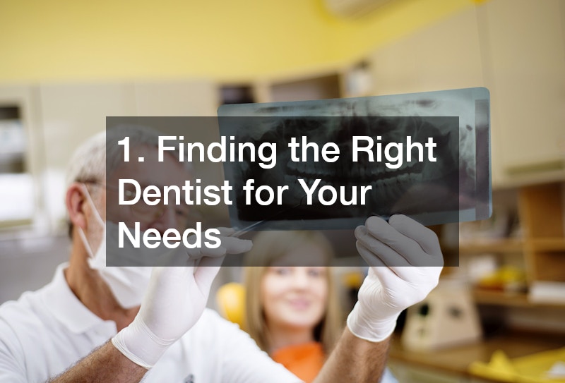 1. Finding the Right Dentist for Your Needs