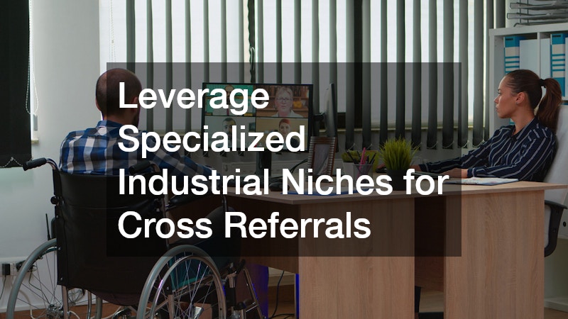 Leverage Specialized Industrial Niches for Cross Referrals