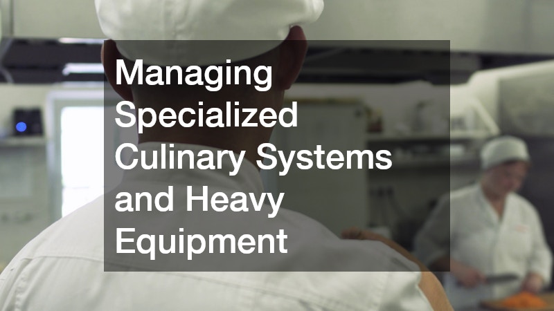 Managing Specialized Culinary Systems and Heavy Equipment