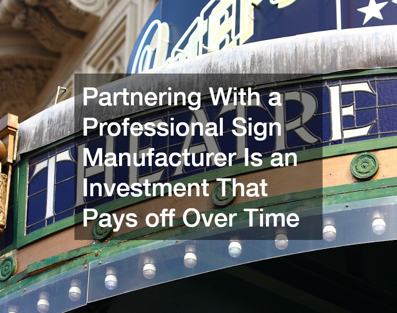 Partnering With a Professional Sign Manufacturer Is an Investment That Pays off Over Time