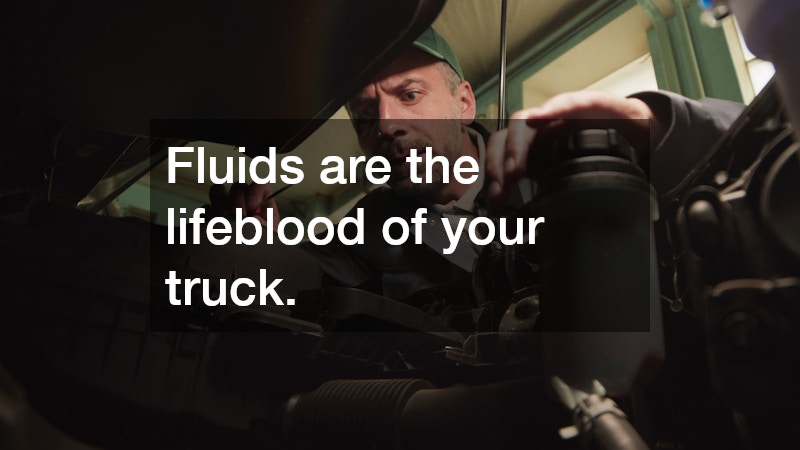 Fluids are the lifeblood of your truck.