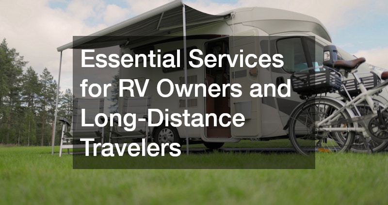 Essential Services for RV Owners and Long-Distance Travelers