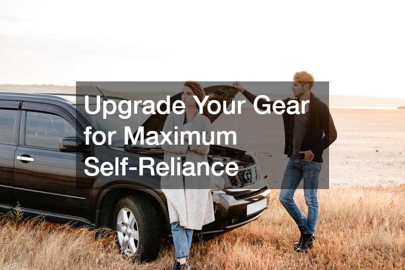 Upgrade Your Gear for Maximum Self-Reliance