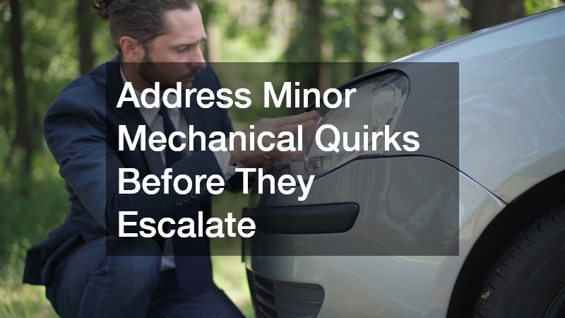 Address Minor Mechanical Quirks Before They Escalate