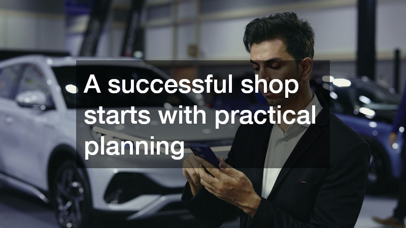 A successful shop starts with practical planning