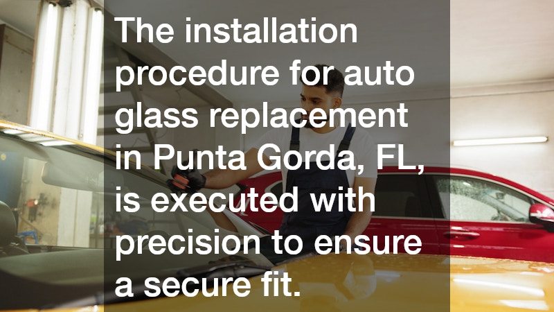 The installation procedure for auto glass replacement in Punta Gorda, FL, is executed with precision to ensure a secure fit.