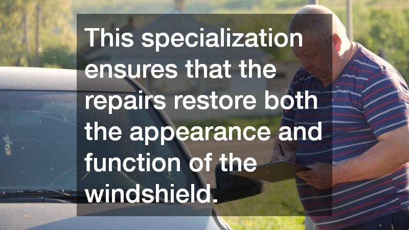 This specialization ensures that the repairs restore both the appearance and function of the windshield.