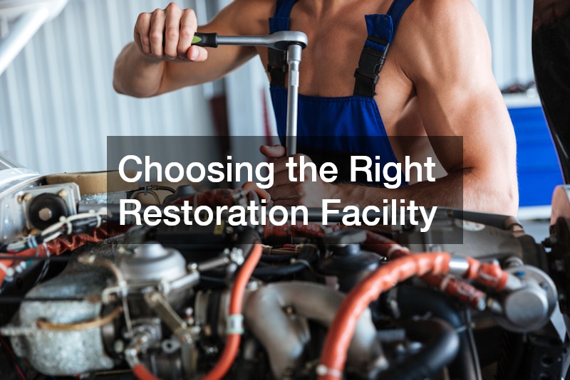 Choosing the Right Restoration Facility