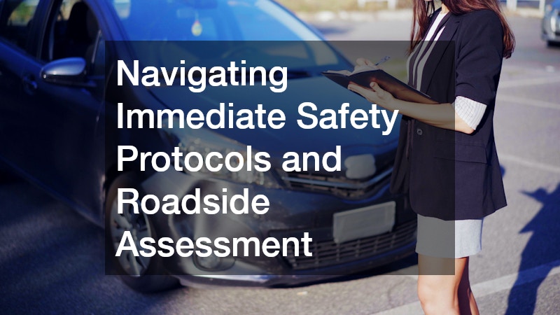 Navigating Immediate Safety Protocols and Roadside Assessment