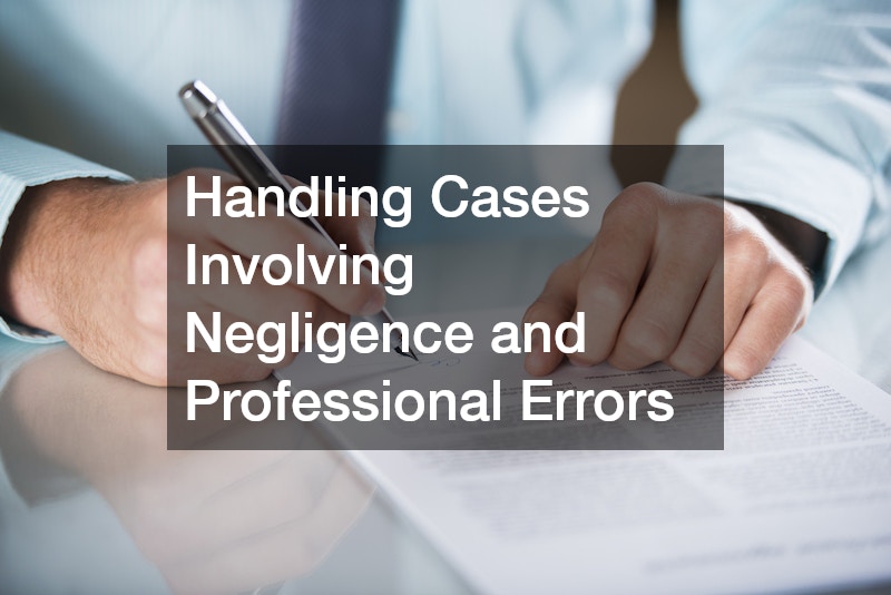 Handling Cases Involving Negligence and Professional Errors
