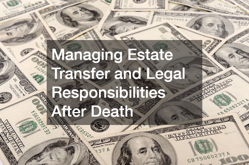 Managing Estate Transfer and Legal Responsibilities After Death