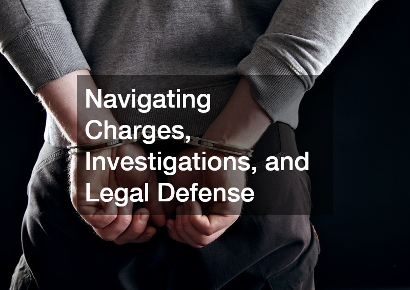 Navigating Charges, Investigations, and Legal Defense