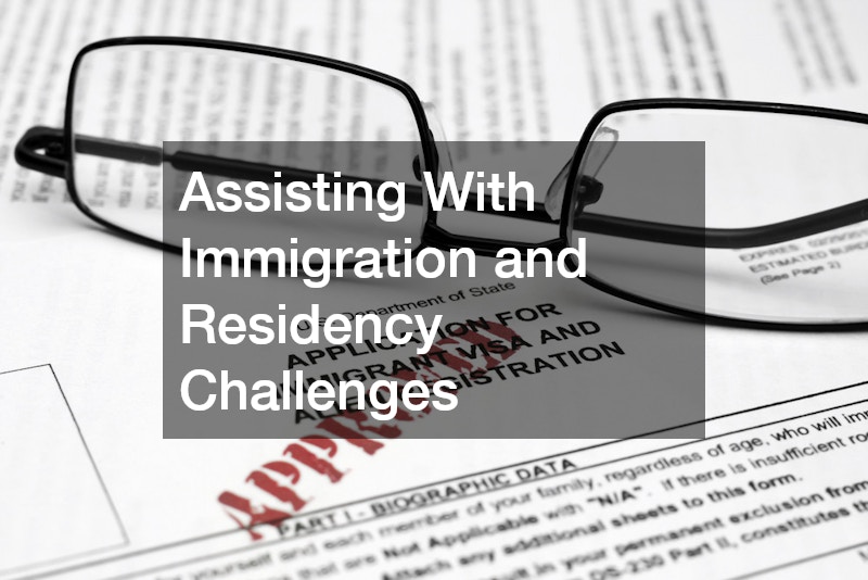 Assisting With Immigration and Residency Challenges