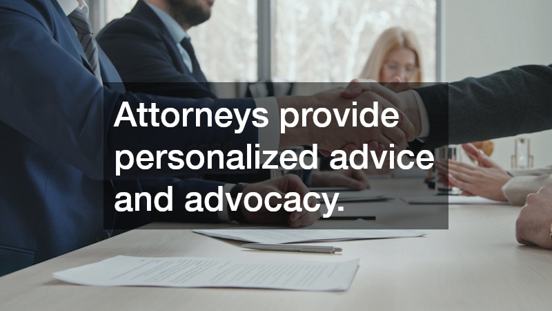 Attorneys provide personalized advice and advocacy.