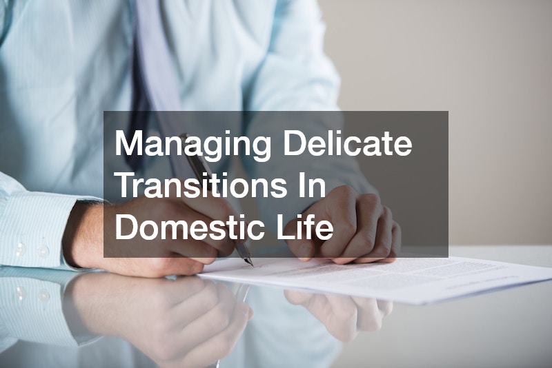 Managing Delicate Transitions In Domestic Life