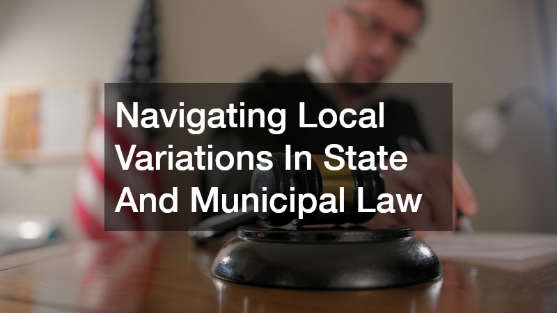 Navigating Local Variations In State And Municipal Law