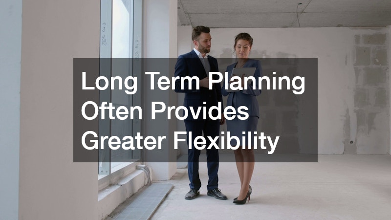 Long Term Planning Often Provides Greater Flexibility