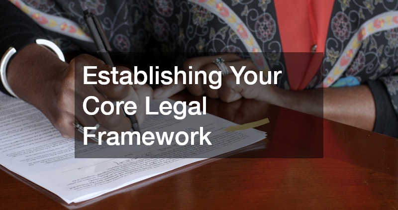 Establishing Your Core Legal Framework