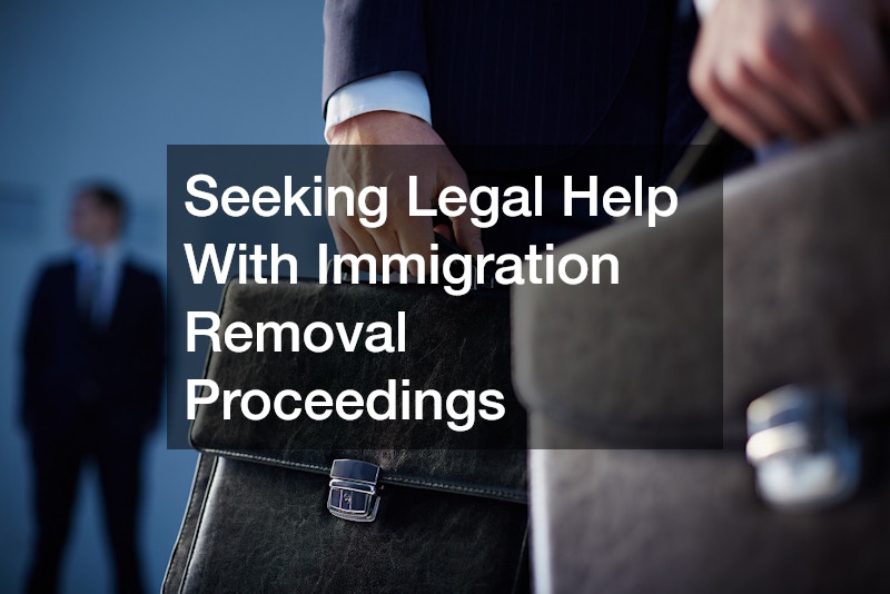 Seeking Legal Help With Immigration Removal Proceedings