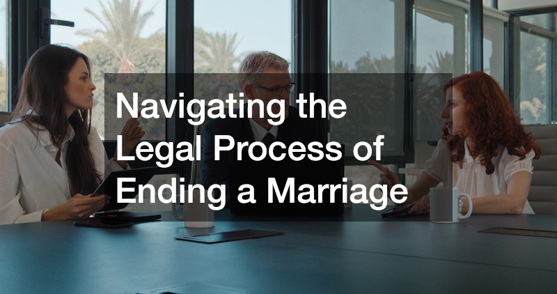 Navigating the Legal Process of Ending a Marriage