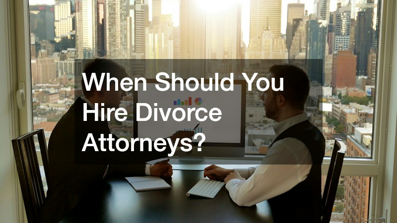 When Should You Hire Divorce Attorneys?