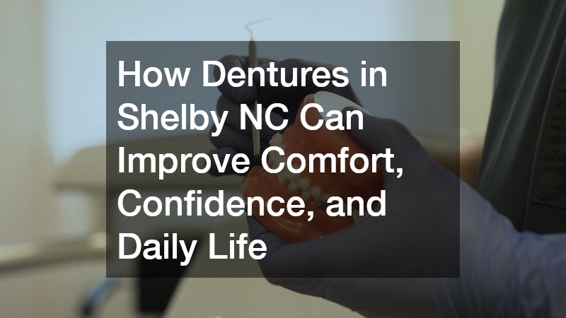 How Dentures in Shelby NC Can Improve Comfort, Confidence, and Daily Life
