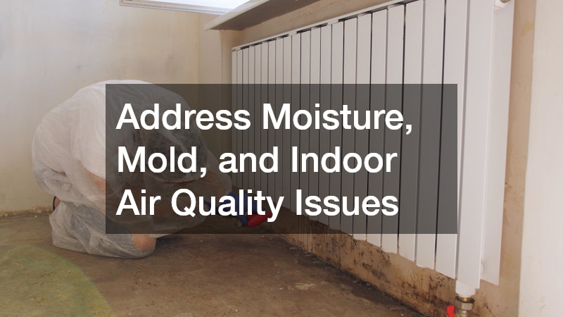 Address Moisture, Mold, and Indoor Air Quality Issues