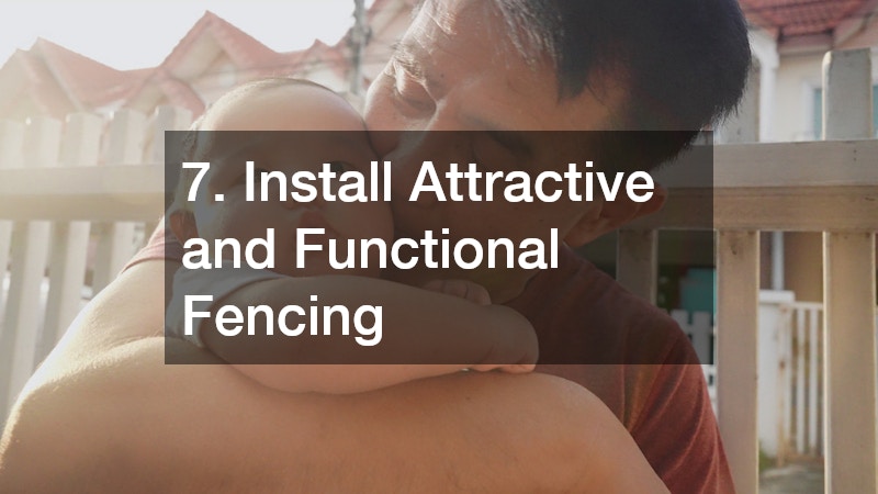 7. Install Attractive and Functional Fencing