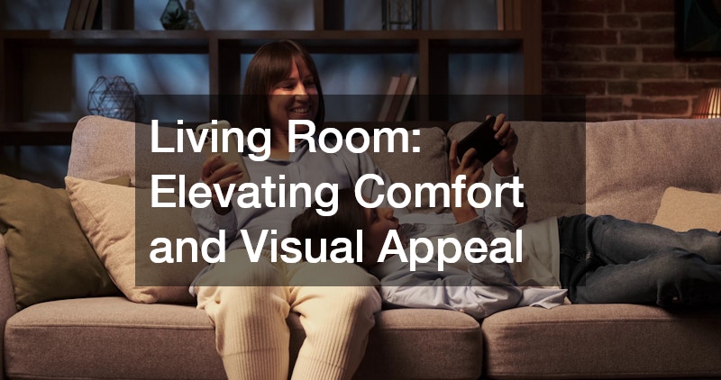 Living Room: Elevating Comfort and Visual Appeal