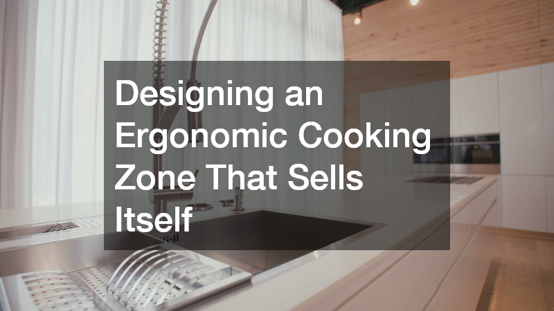 Designing an Ergonomic Cooking Zone That Sells Itself