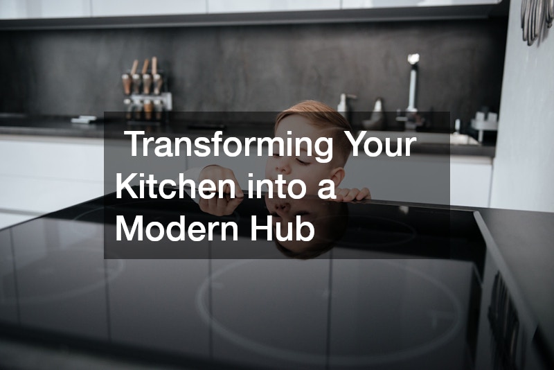 Transforming Your Kitchen into a Modern Hub