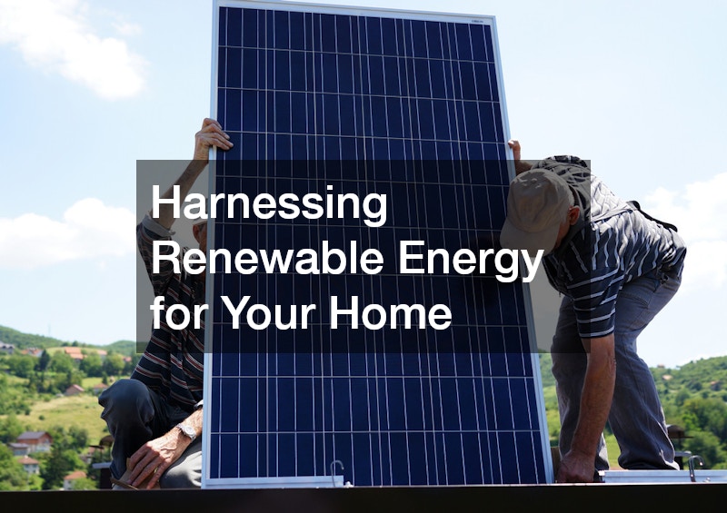 Harnessing Renewable Energy for Your Home