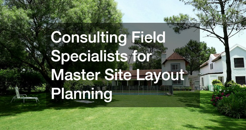 Consulting Field Specialists for Master Site Layout Planning