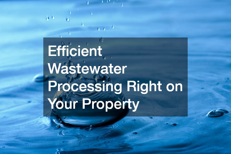 Efficient Wastewater Processing Right on Your Property