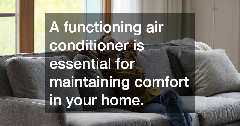 A functioning air conditioner is essential for maintaining comfort in your home.