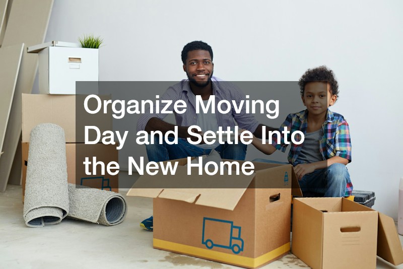 Organize Moving Day and Settle Into the New Home