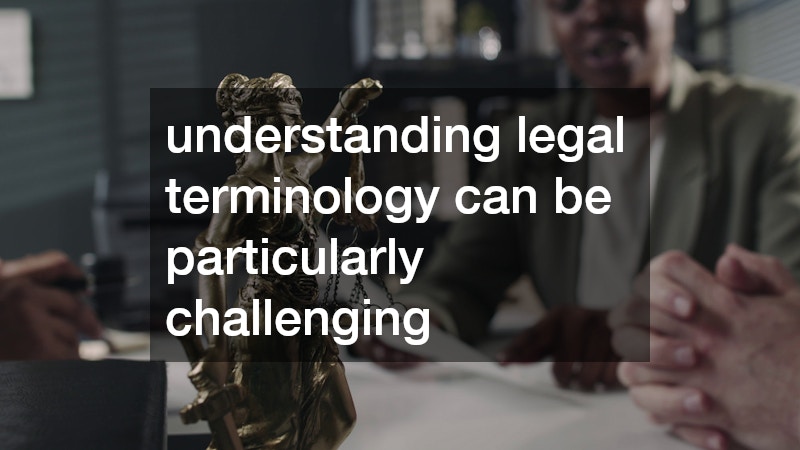 understanding legal terminology can be particularly challenging