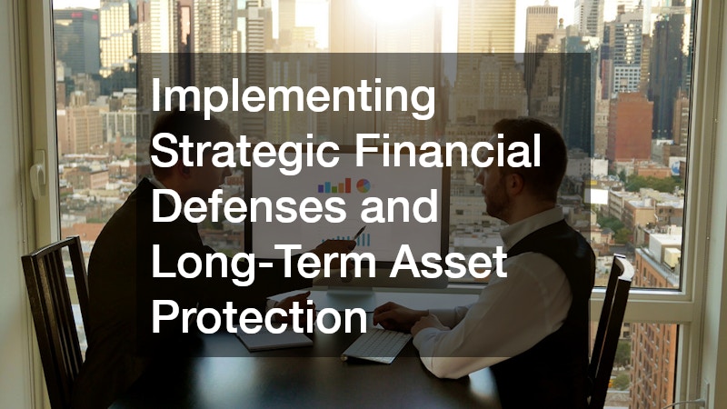Implementing Strategic Financial Defenses and Long-Term Asset Protection