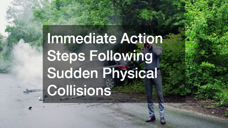 Immediate Action Steps Following Sudden Physical Collisions