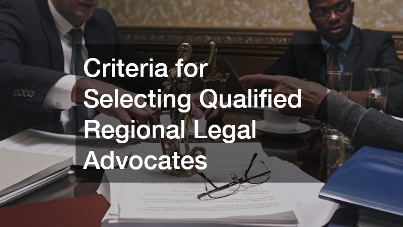 Criteria for Selecting Qualified Regional Legal Advocates
