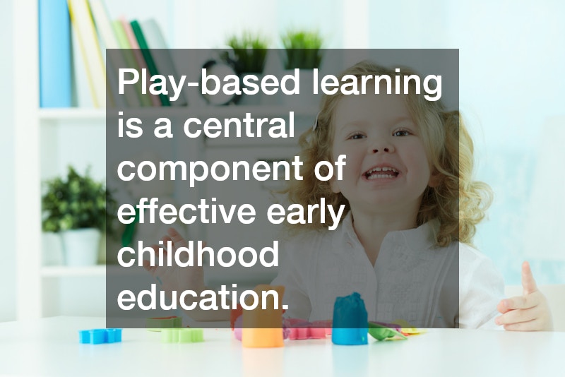 Play-based learning is a central component of effective early childhood education.