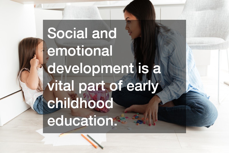 Social and emotional development is a vital part of early childhood education.