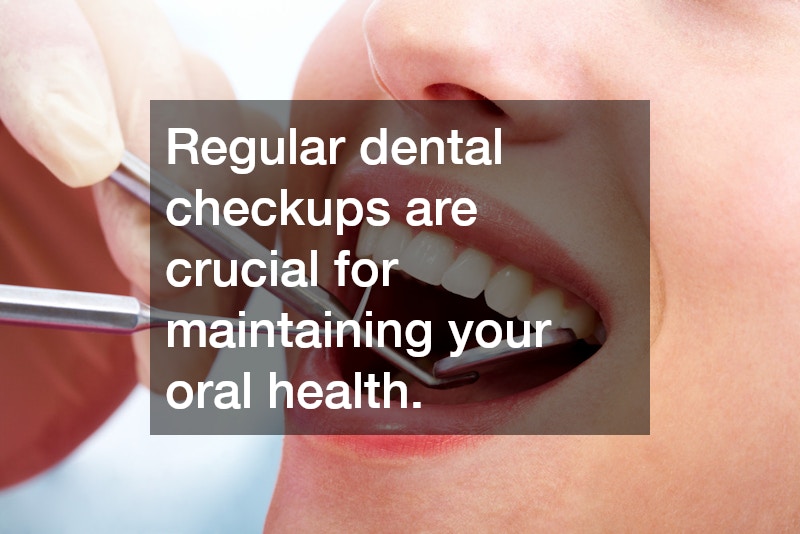Regular dental checkups are crucial for maintaining your oral health.