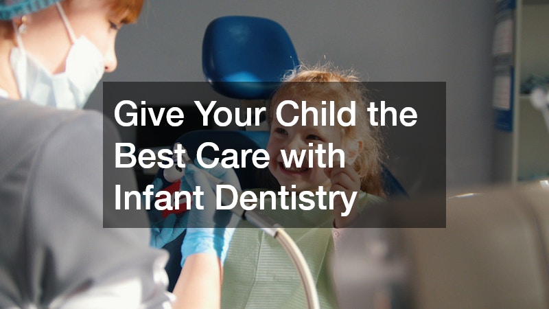 Give Your Child the Best Care with Infant Dentistry