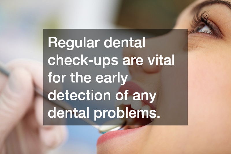 Regular dental check-ups are vital for the early detection of any dental problems.