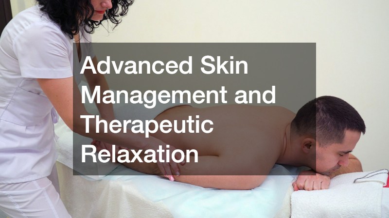 Advanced Skin Management and Therapeutic Relaxation