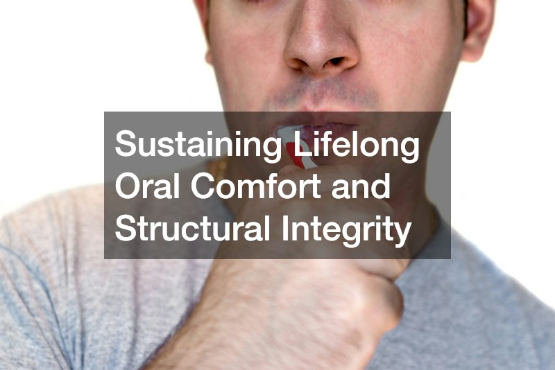 Sustaining Lifelong Oral Comfort and Structural Integrity