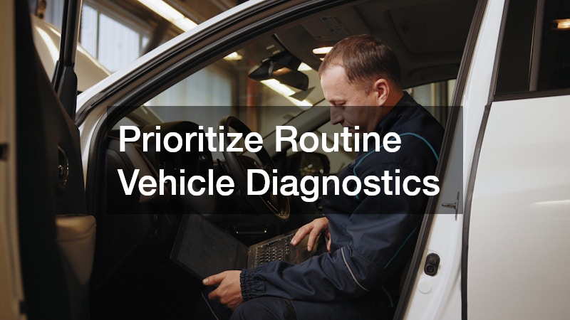 Prioritize Routine Vehicle Diagnostics